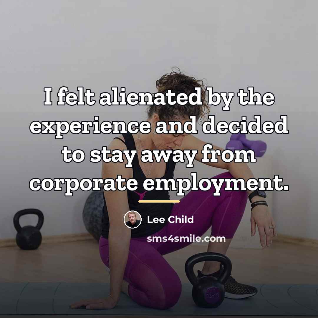 “I felt alienated by the experience and decided to stay…” quote by Lee Child