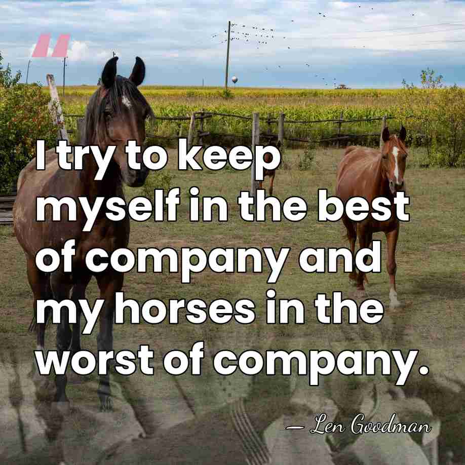 I try to keep myself in the best of company and my&hellip; - Len Goodman
