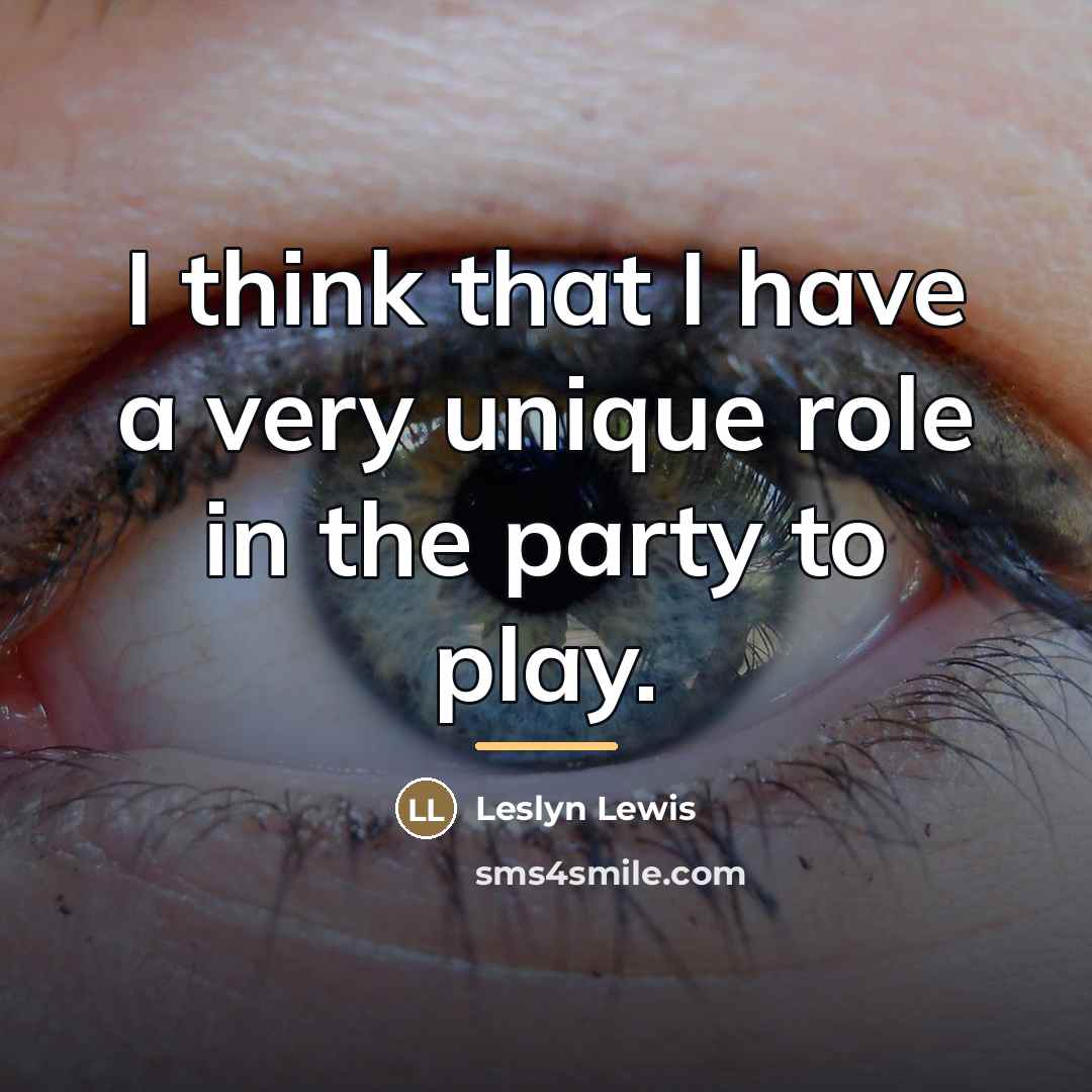 “I think that I have a very unique role in…” quote by Leslyn Lewis
