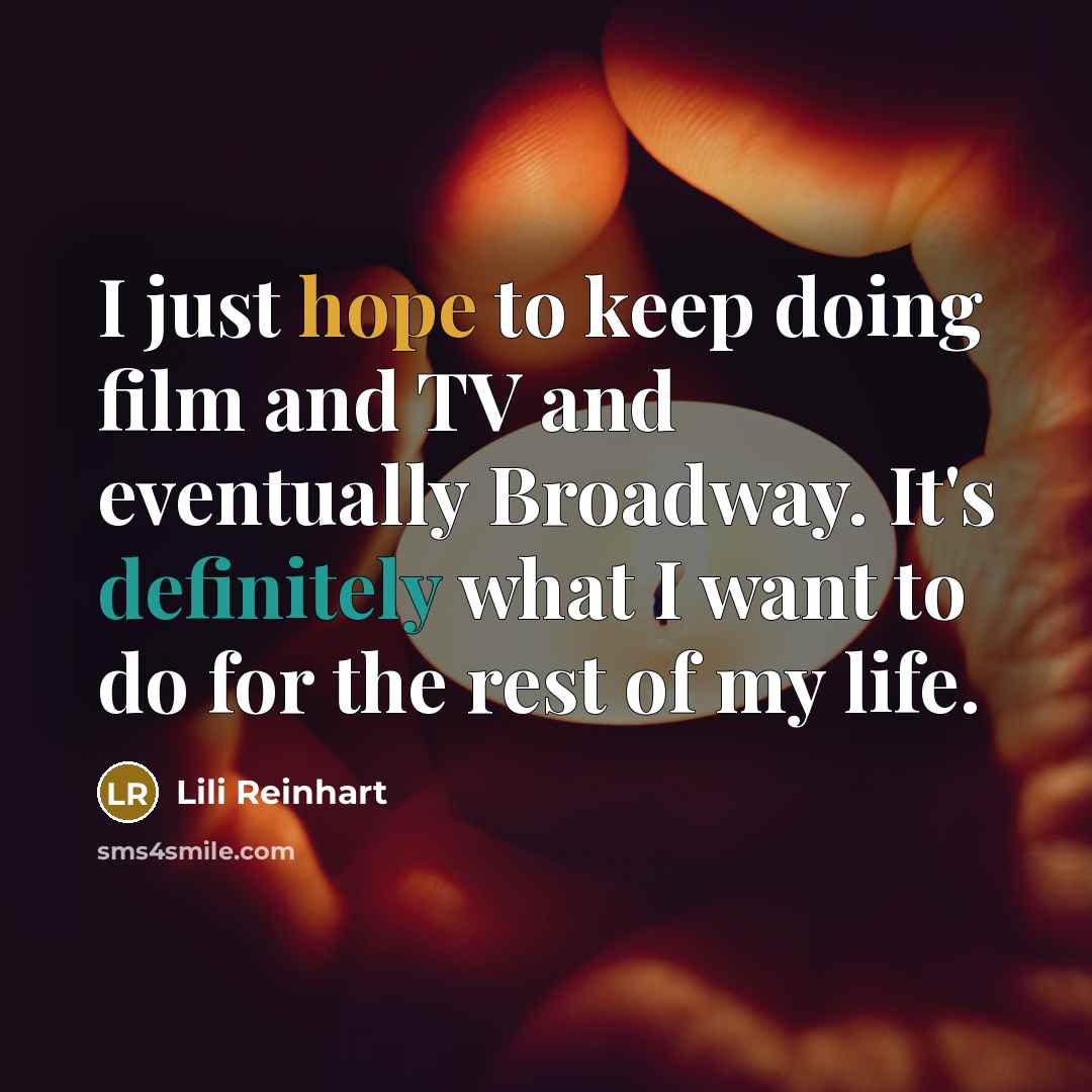 “I just hope to keep doing film and TV and…” quote by Lili Reinhart