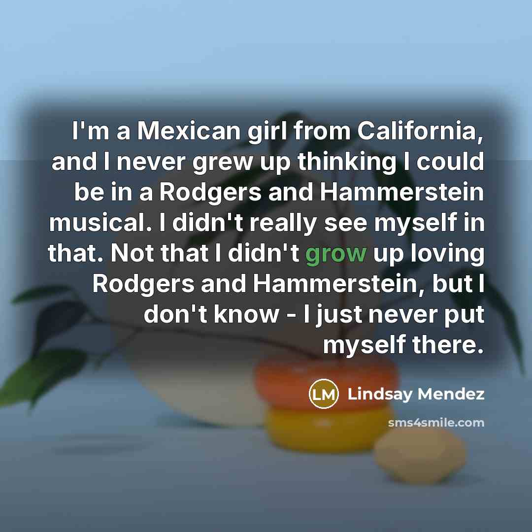 “I'm a Mexican girl from California, and I never grew…” quote by Lindsay Mendez