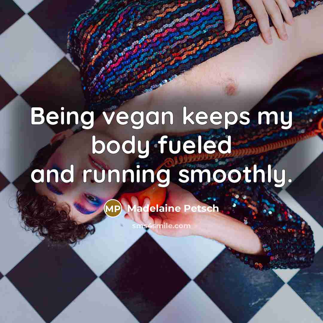 “Being vegan keeps my body fueled and running smoothly.…” quote by Madelaine Petsch