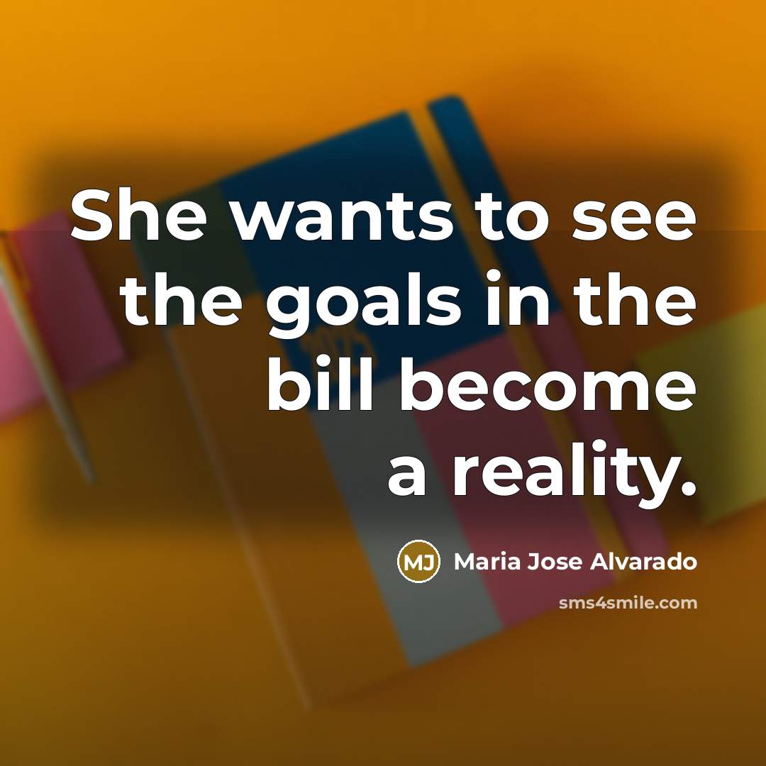 “She wants to see the goals in the bill become a reality.” quote by Maria Jose Alvarado