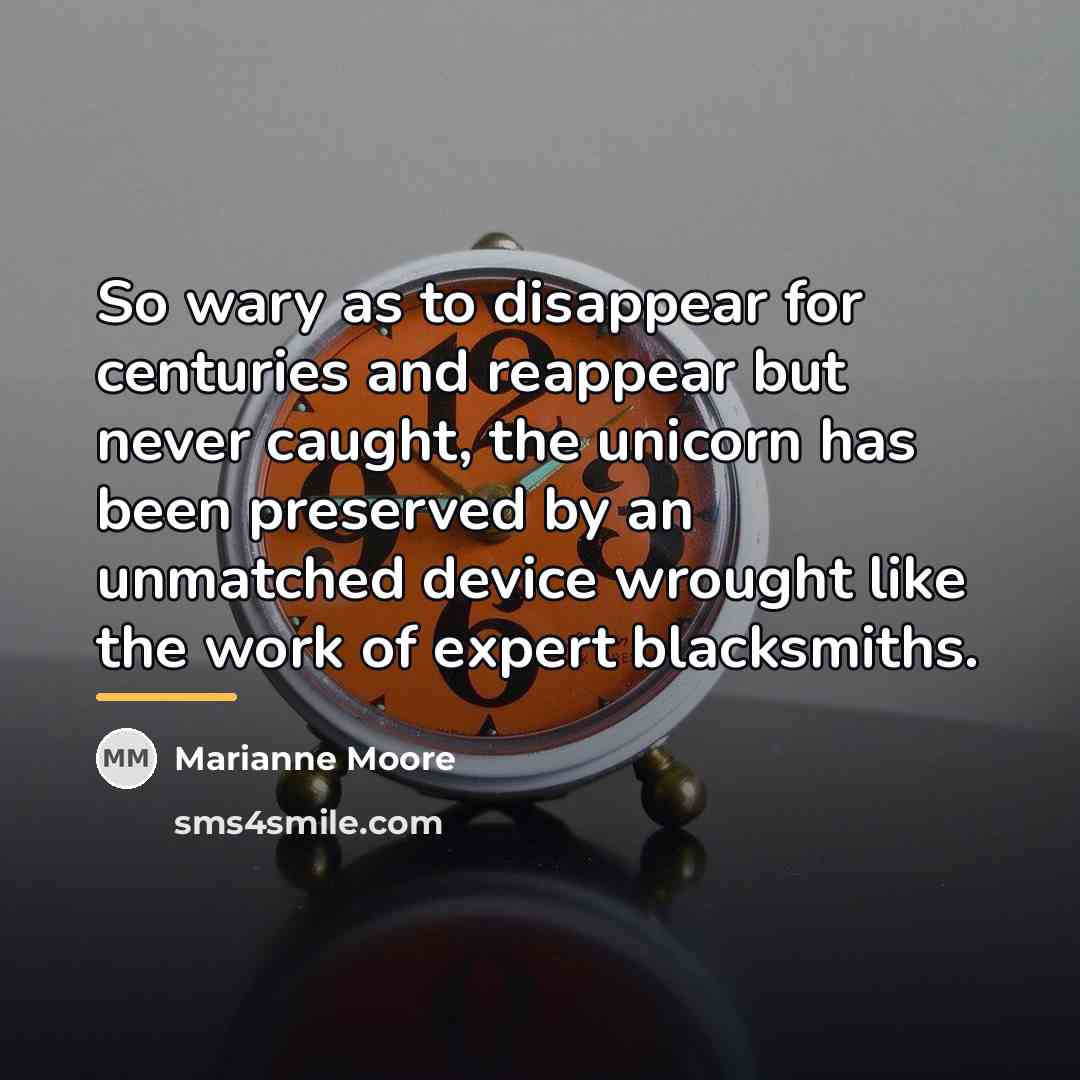 “So wary as to disappear for centuries and reappear but…” quote by Marianne Moore