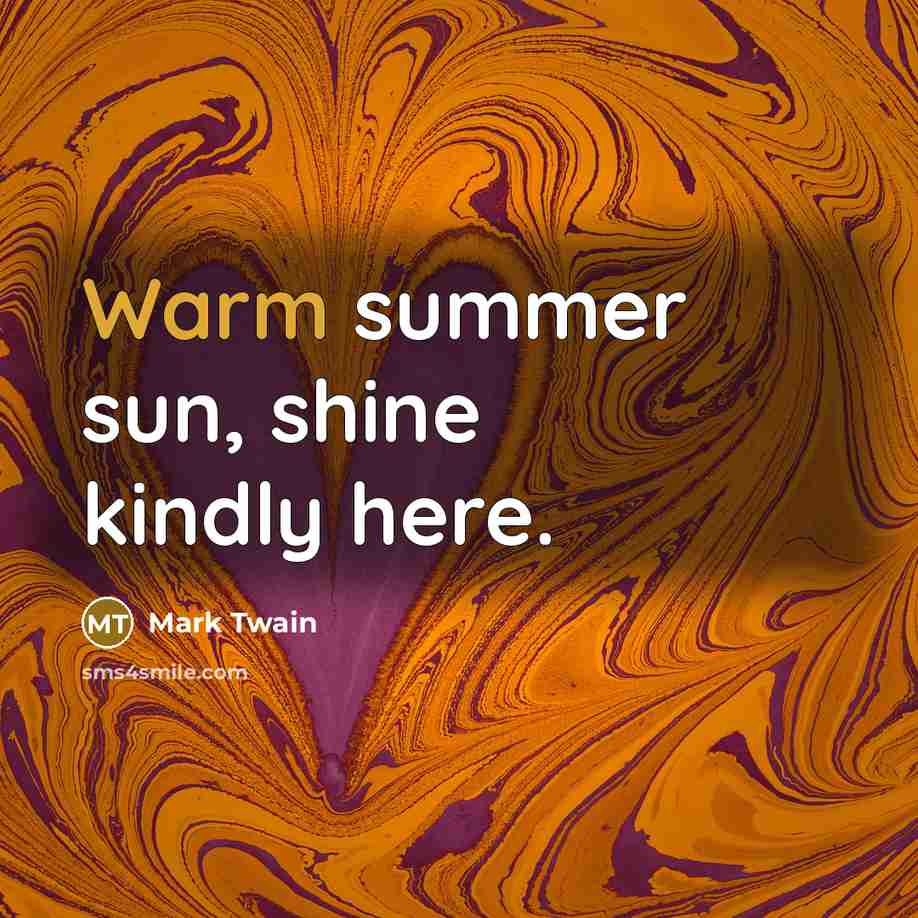 “Warm summer sun, shine kindly here.…” quote by Mark Twain