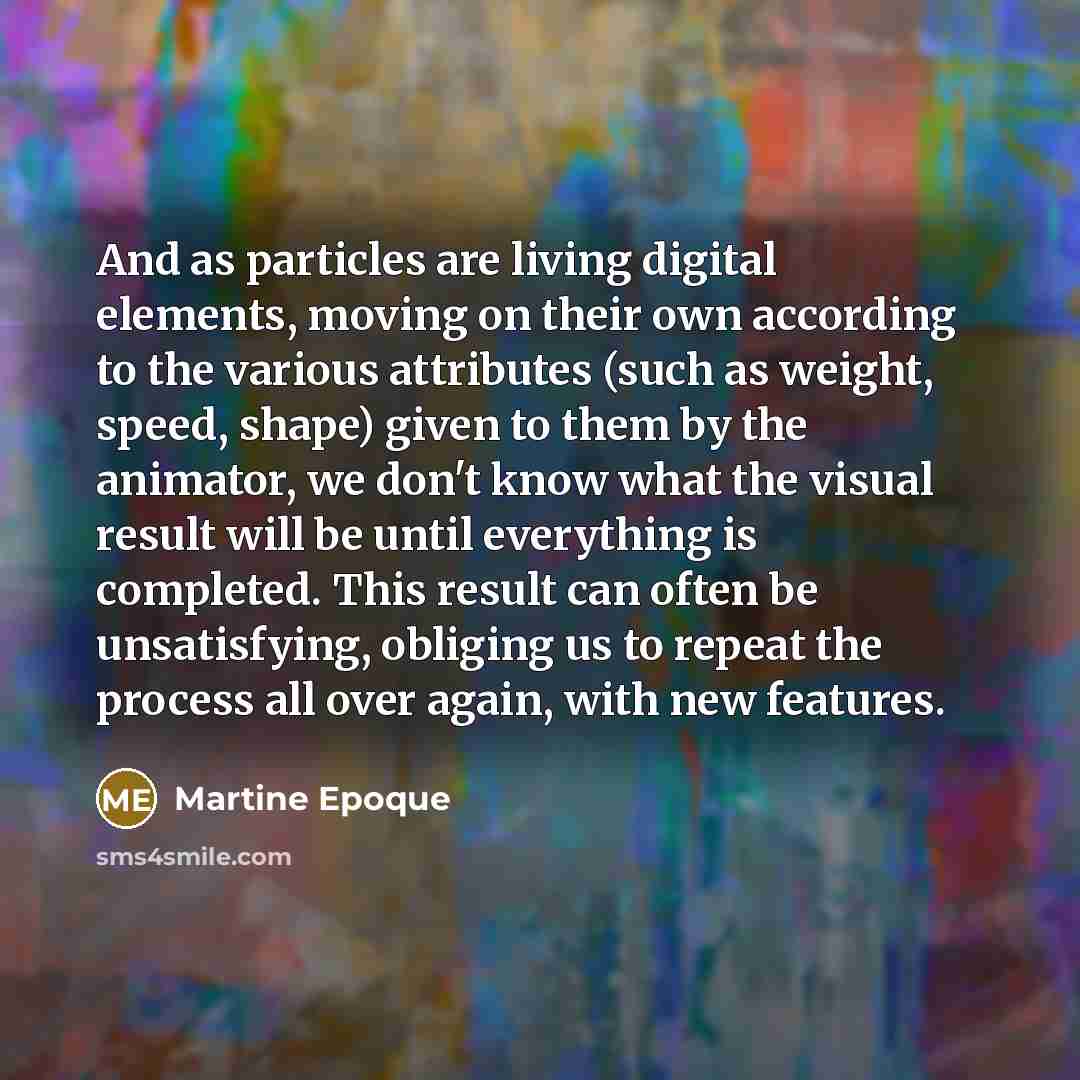 “And as particles are living digital elements, moving on their…” quote by Martine Epoque
