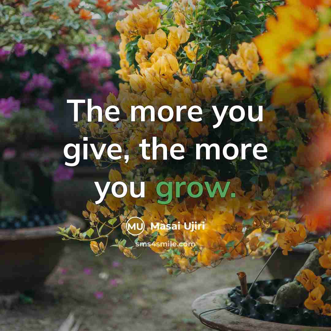 “The more you give, the more you grow.…” quote by Masai Ujiri