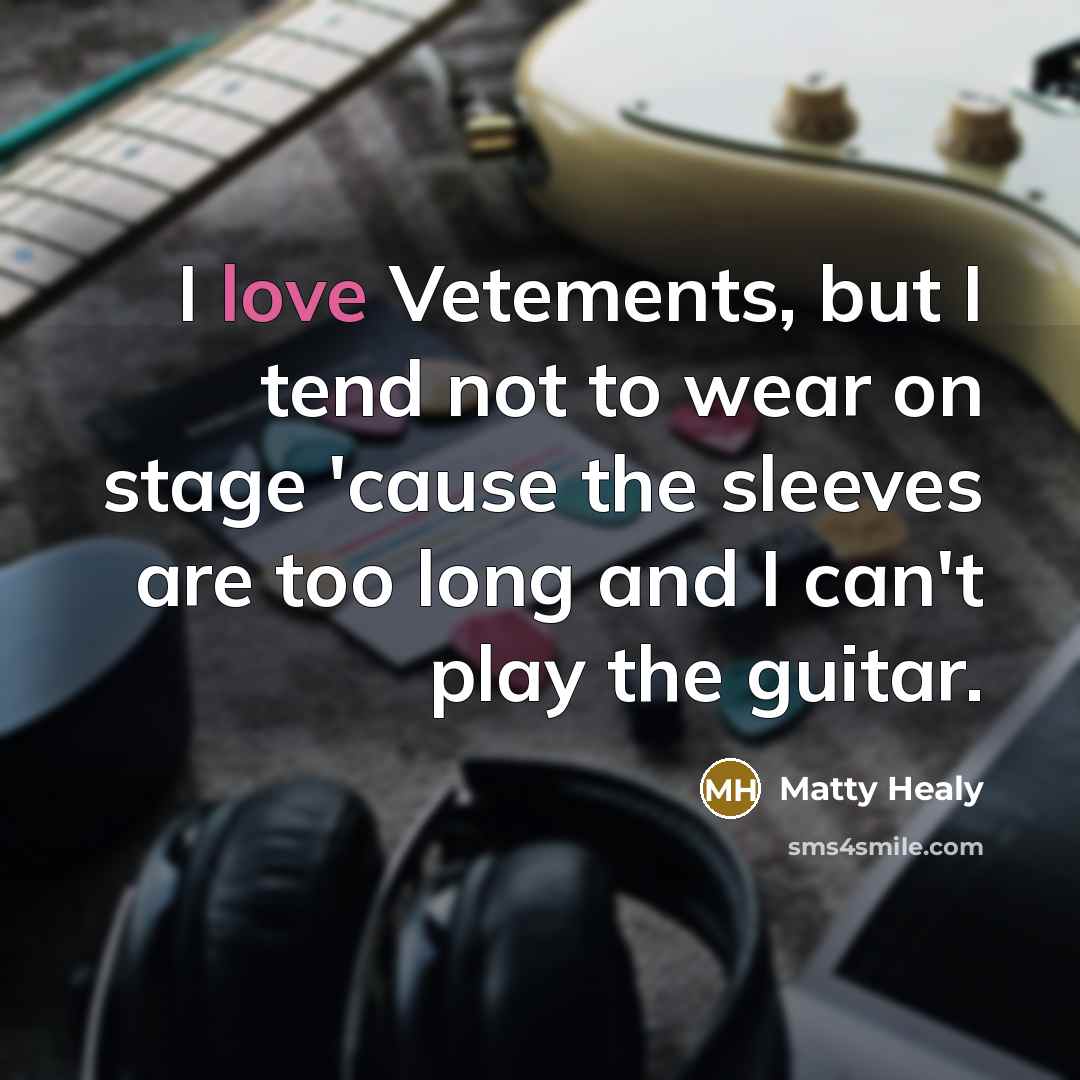 “I love Vetements, but I tend not to wear on…” quote by Matty Healy