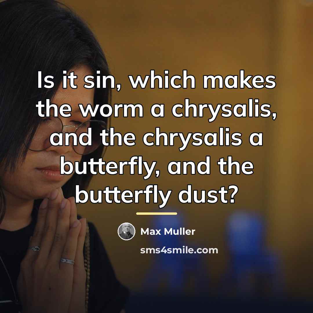 “Is it sin, which makes the worm a chrysalis, and…” quote by Max Muller