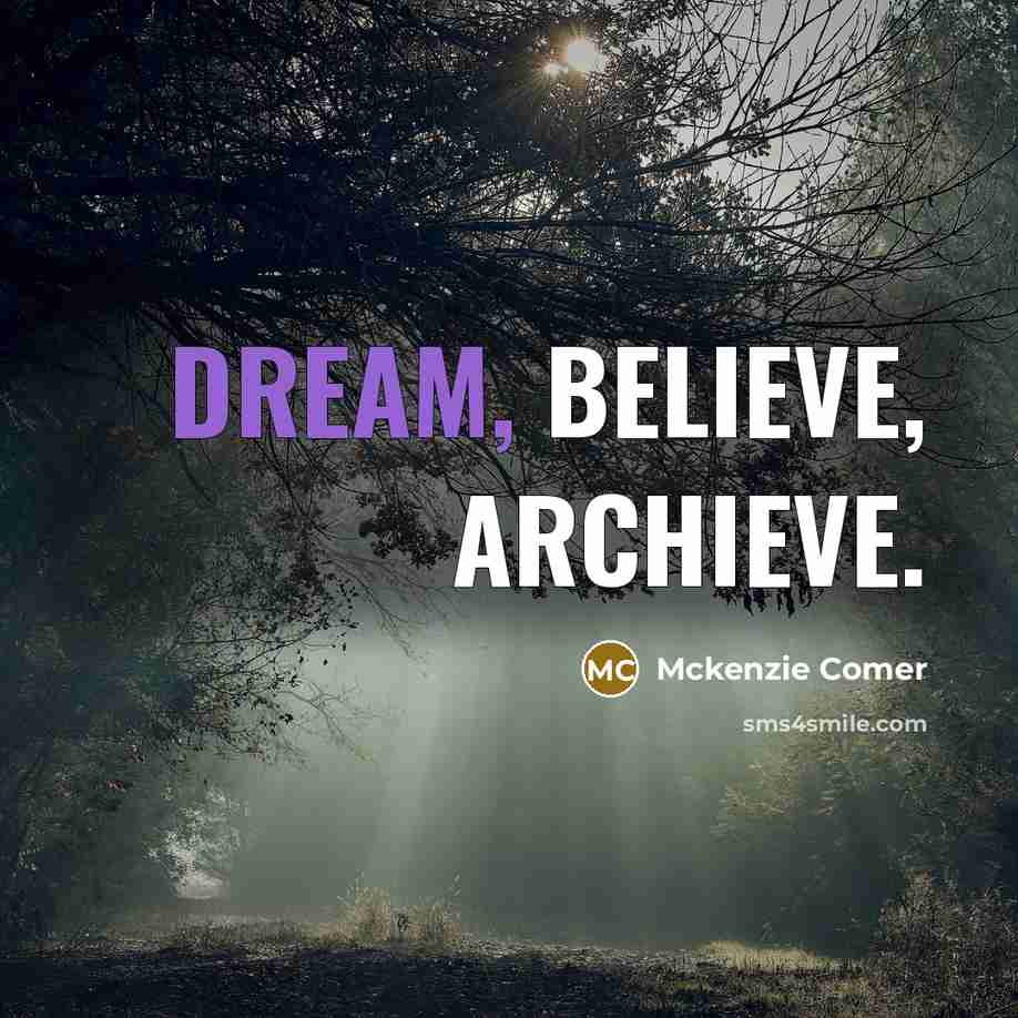 “Dream, believe, archieve.” quote by Mckenzie Comer