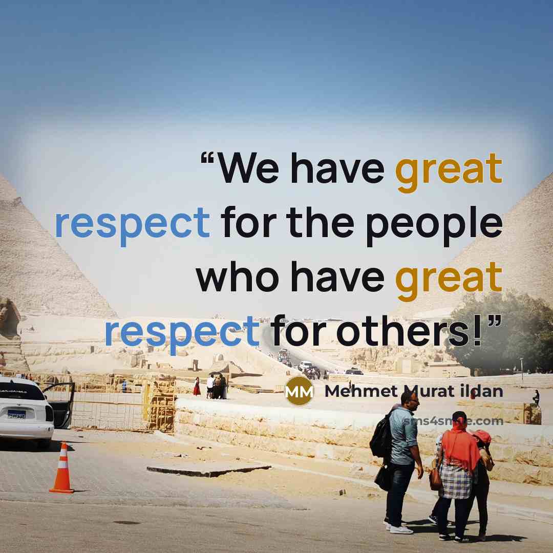 “We have great respect for the people who have great respect for others!” quote by Mehmet Murat ildan