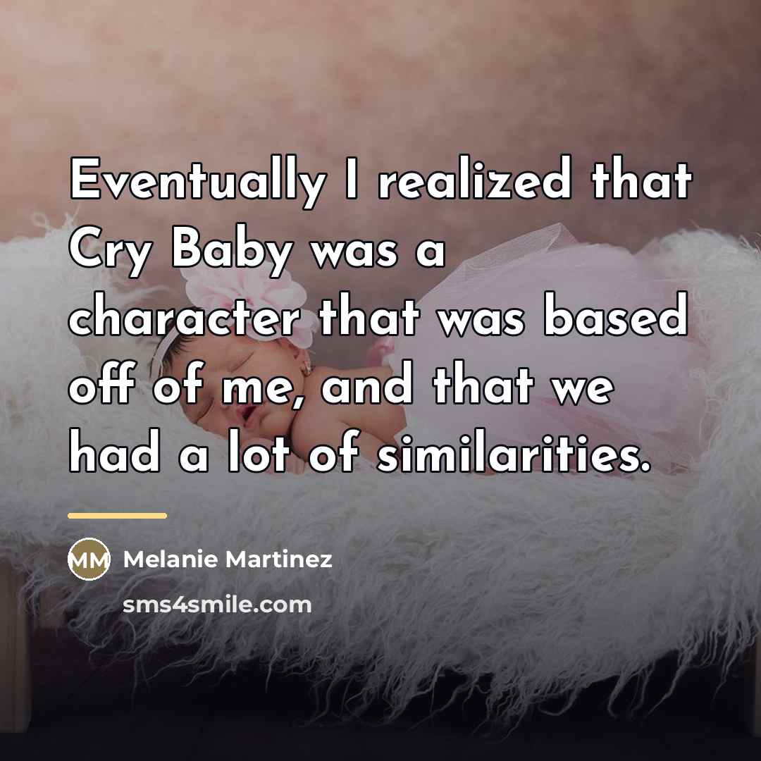 “Eventually I realized that Cry Baby was a character that…” quote by Melanie Martinez