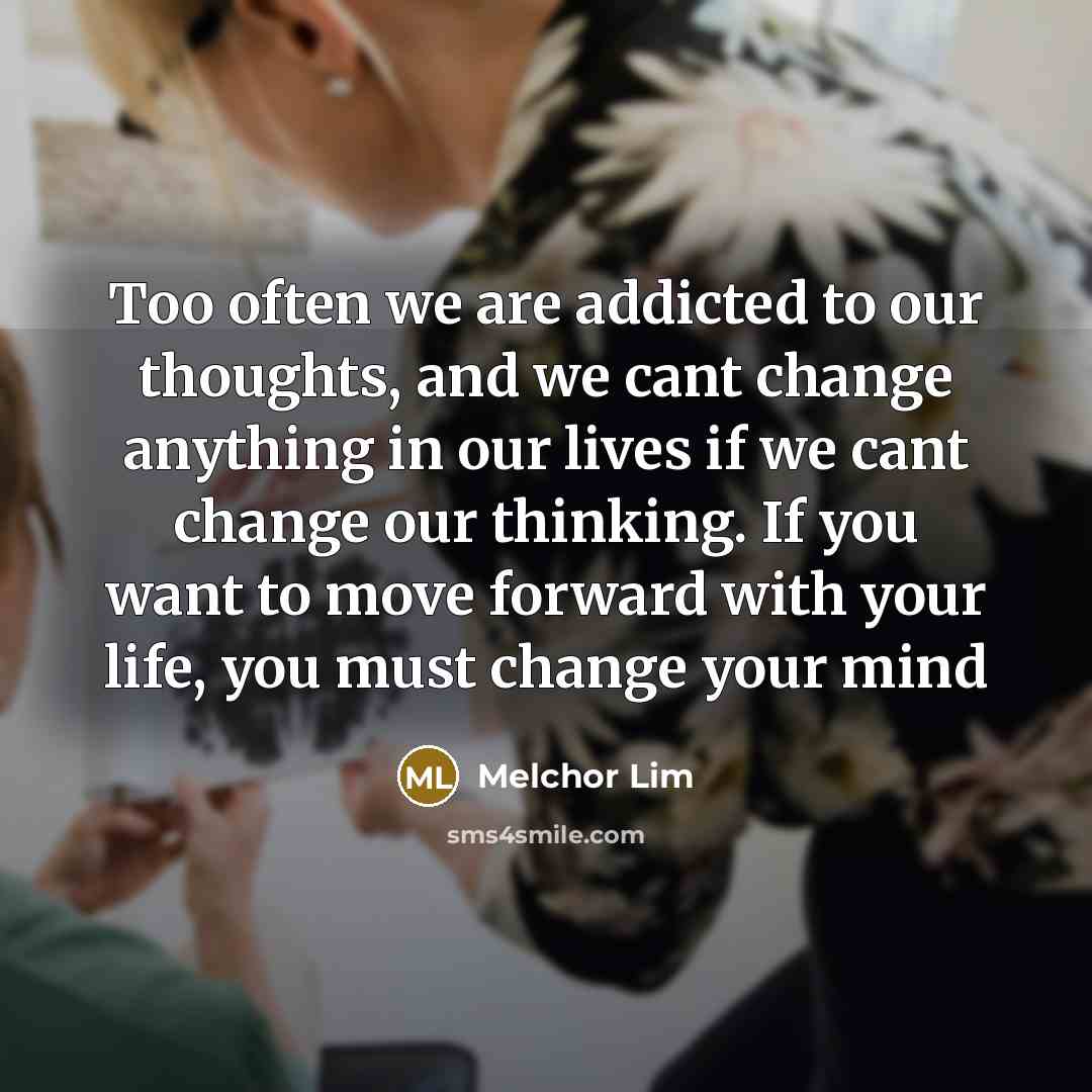 “Too often we are addicted to our thoughts, and we…” quote by Melchor Lim