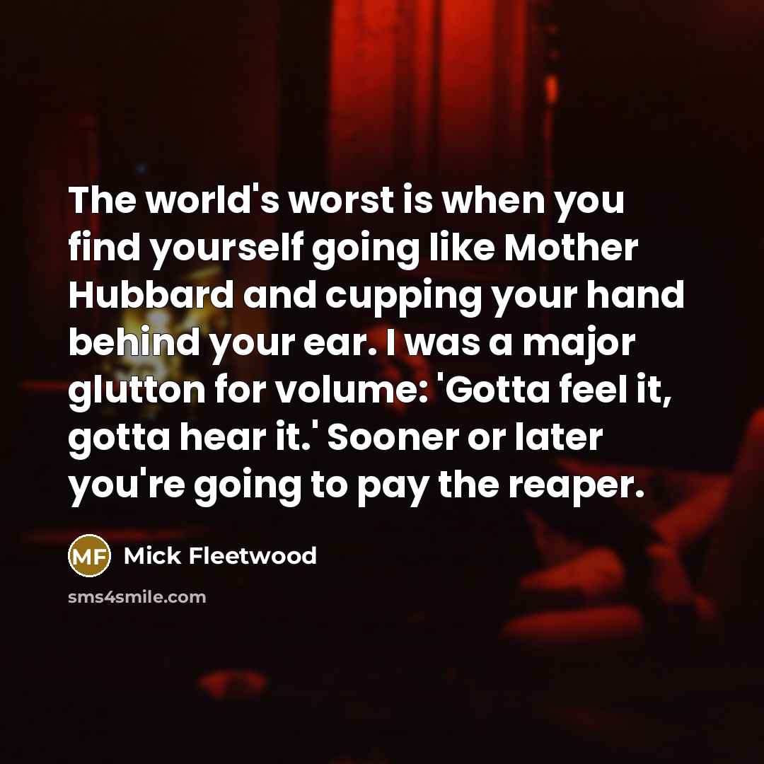 “The world's worst is when you find yourself going like…” quote by Mick Fleetwood