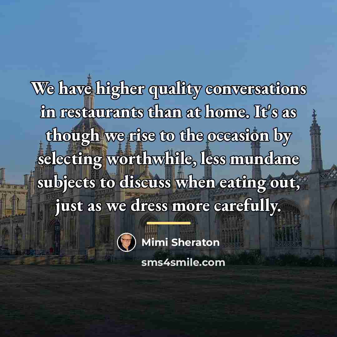 “We have higher quality conversations in restaurants than at home.…” quote by Mimi Sheraton