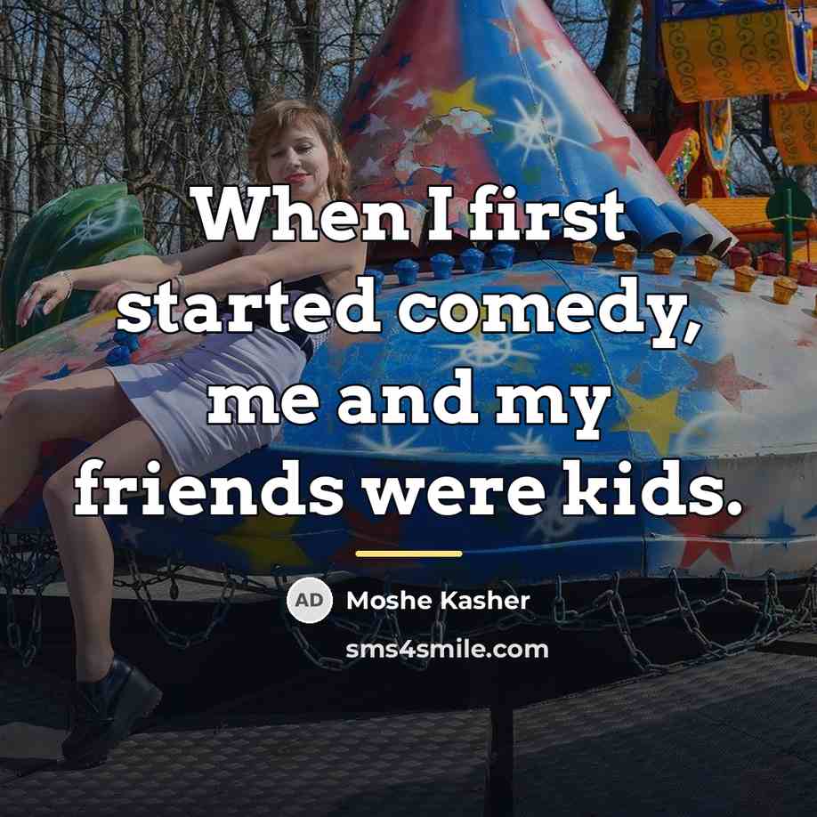 “When I first started comedy, me and my friends were…” quote by Moshe Kasher