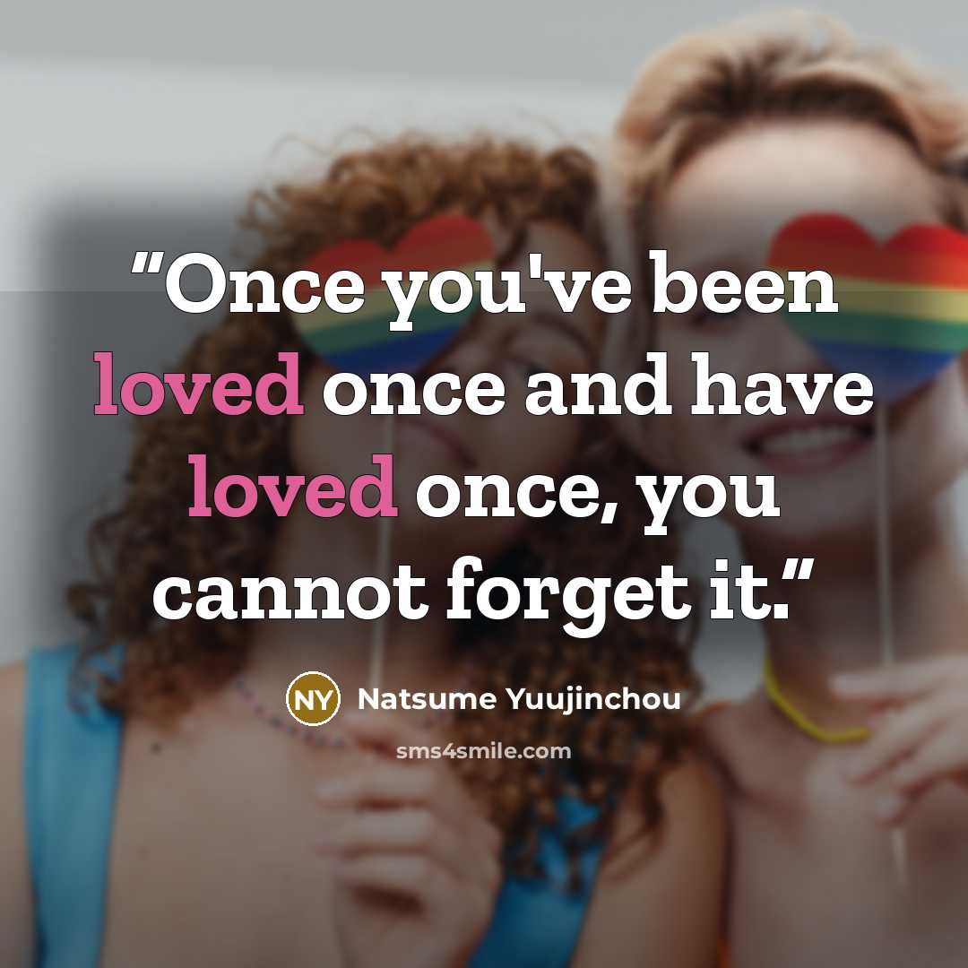 “Once you've been loved once and have loved once, you cannot forget it.” quote by Natsume Yuujinchou