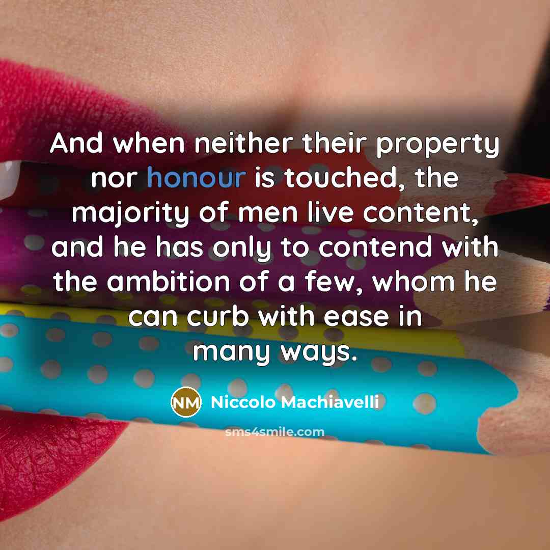 “And when neither their property nor honour is touched, the…” quote by Niccolo Machiavelli