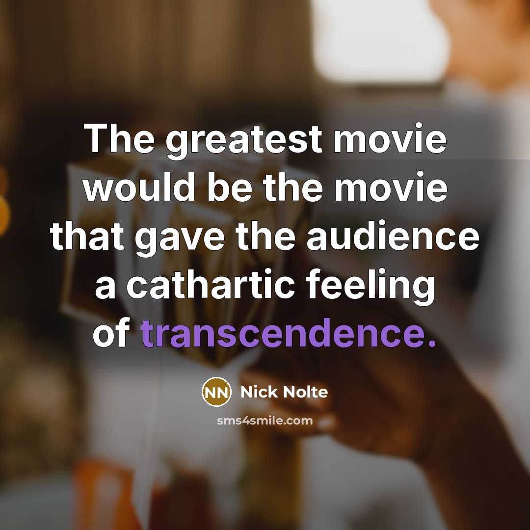 “The greatest movie would be the movie that gave the…” quote by Nick Nolte