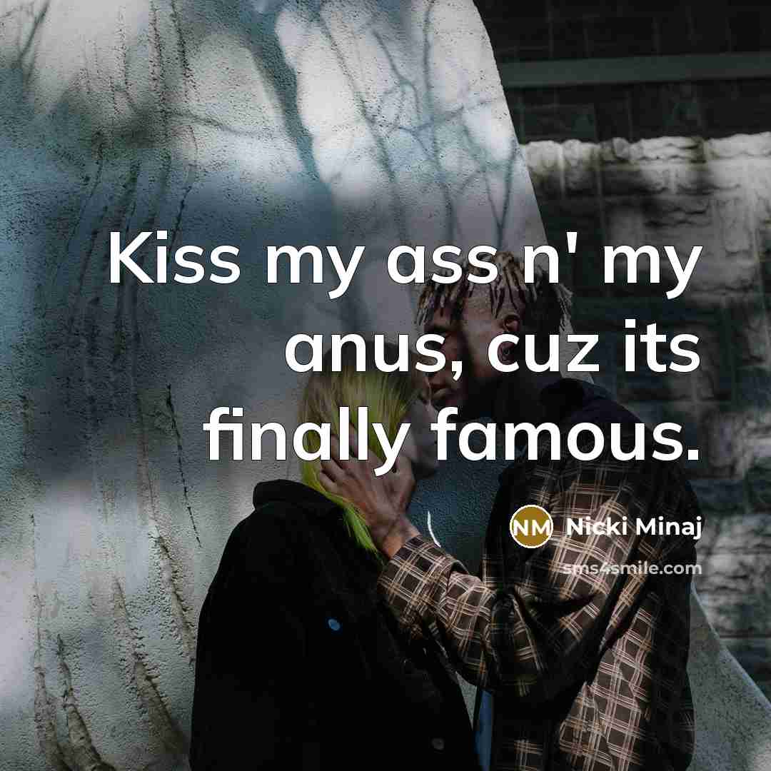 “Kiss my ass n' my anus, cuz its finally famous.…” quote by Nicki Minaj