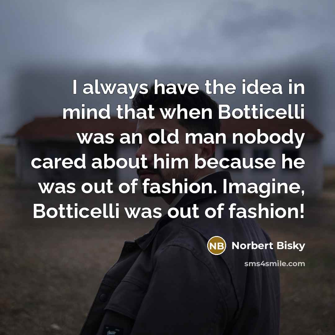 “I always have the idea in mind that when Botticelli…” quote by Norbert Bisky