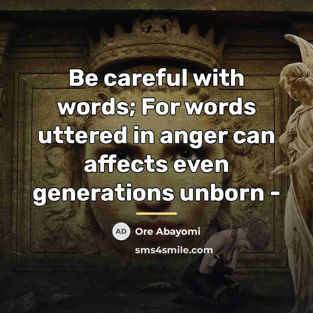 “Be careful with words; For words uttered in anger can…” quote by Ore Abayomi