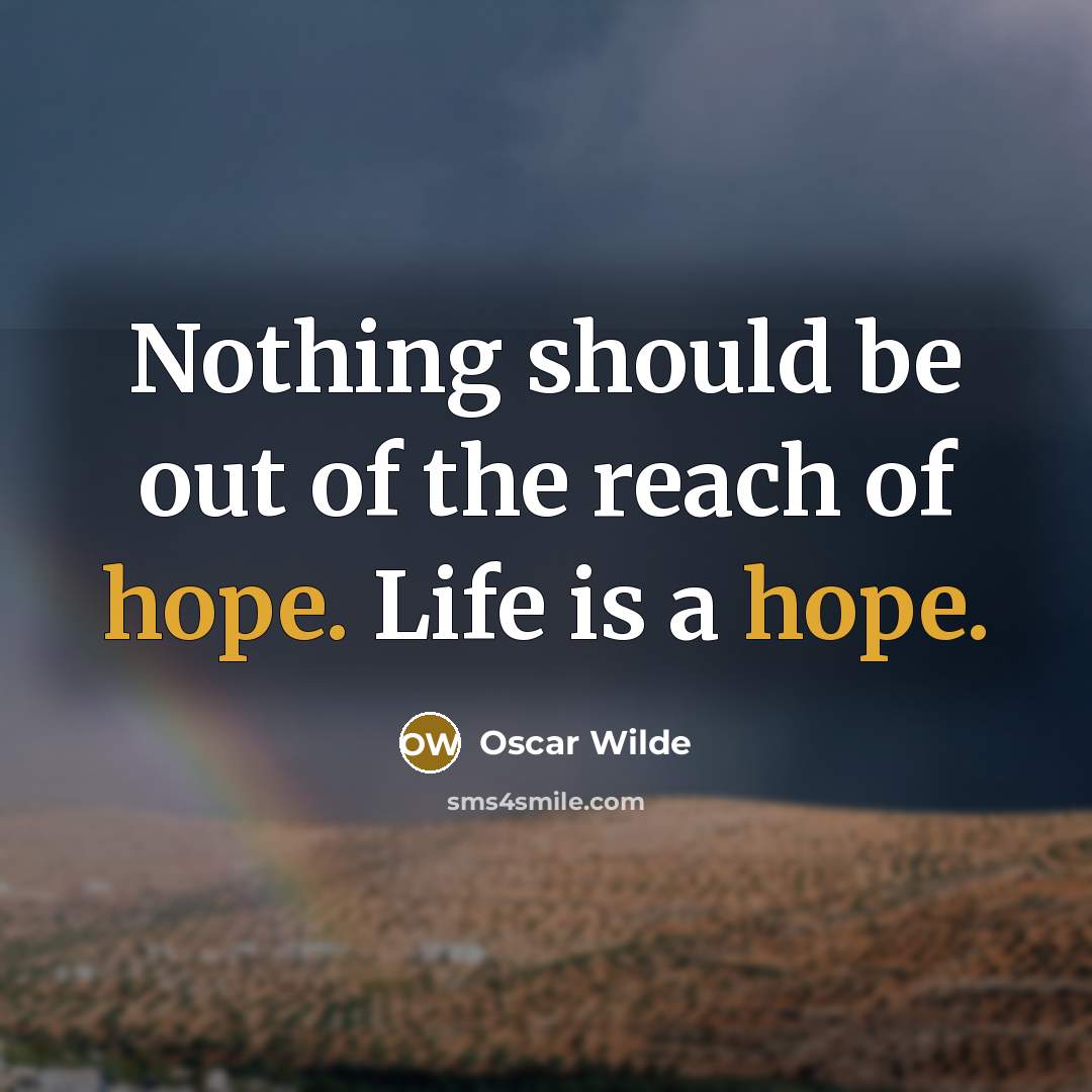 “Nothing should be out of the reach of hope. Life…” quote by Oscar Wilde
