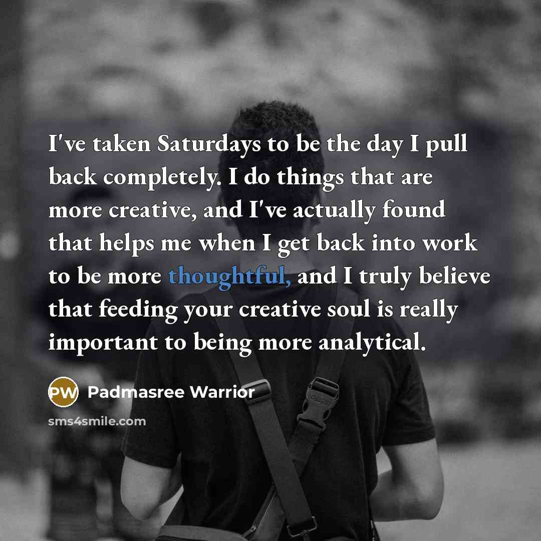 “I've taken Saturdays to be the day I pull back…” quote by Padmasree Warrior