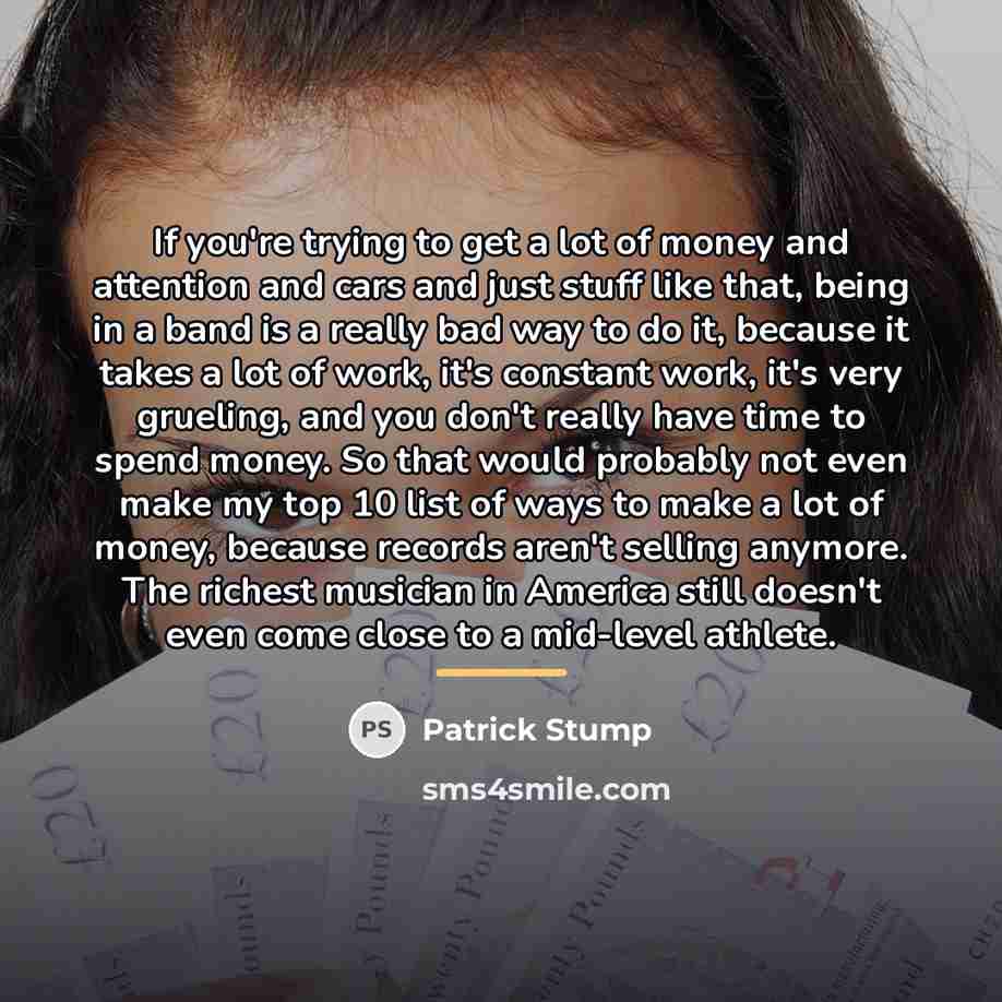 “If you're trying to get a lot of money and…” quote by Patrick Stump