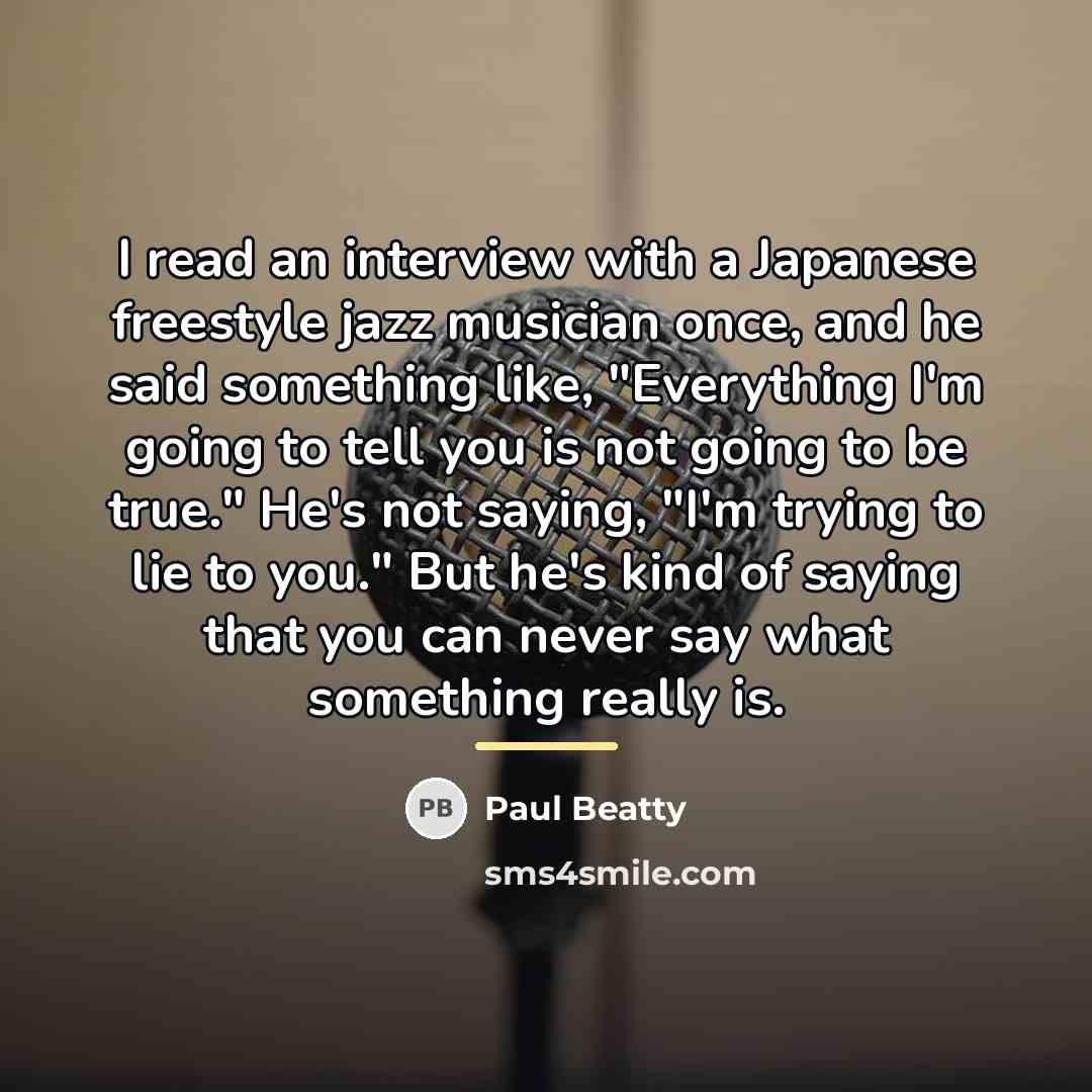 “I read an interview with a Japanese freestyle jazz musician…” quote by Paul Beatty