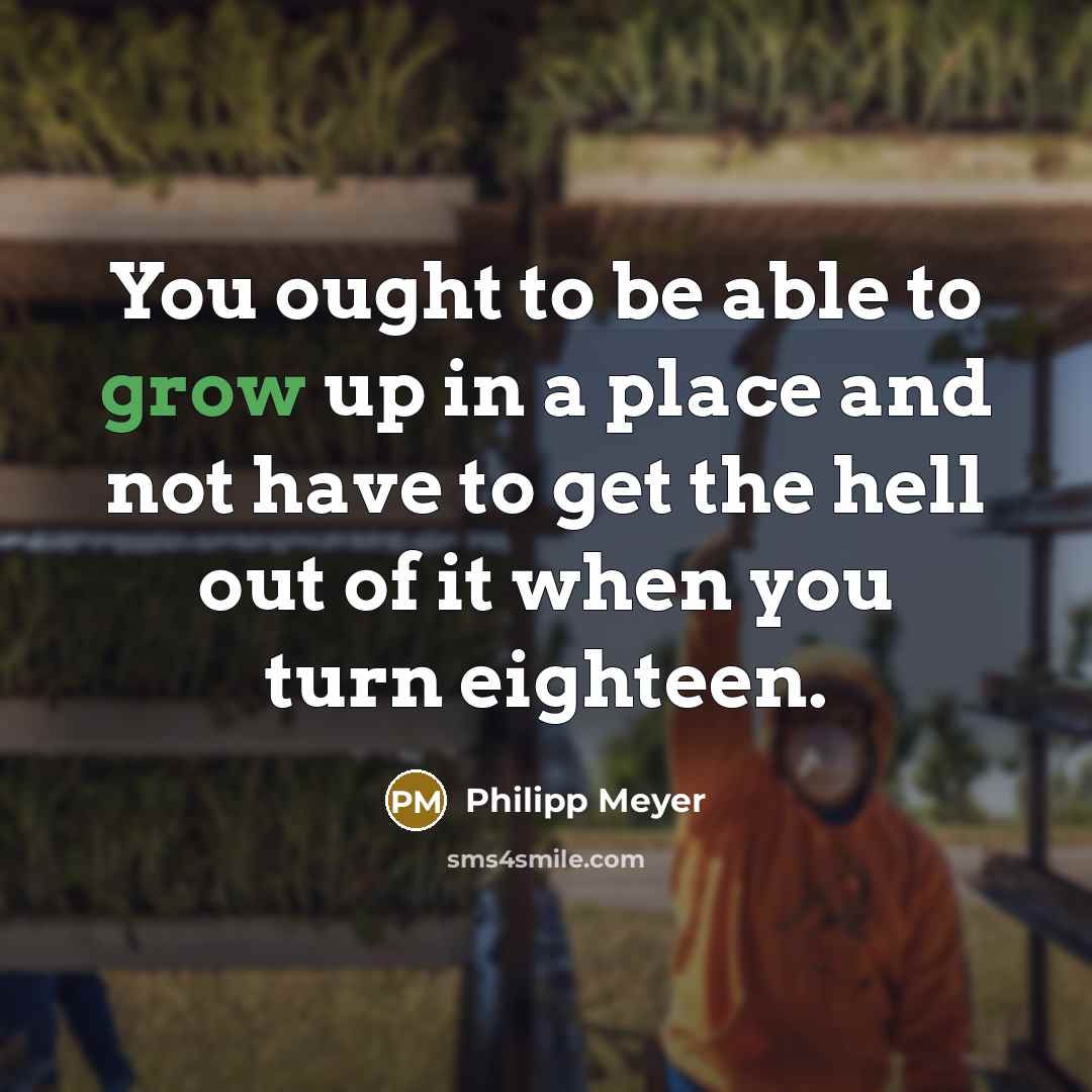 “You ought to be able to grow up in a…” quote by Philipp Meyer