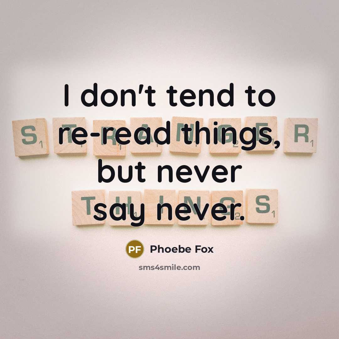 “I don't tend to re-read things, but never say never.…” quote by Phoebe Fox