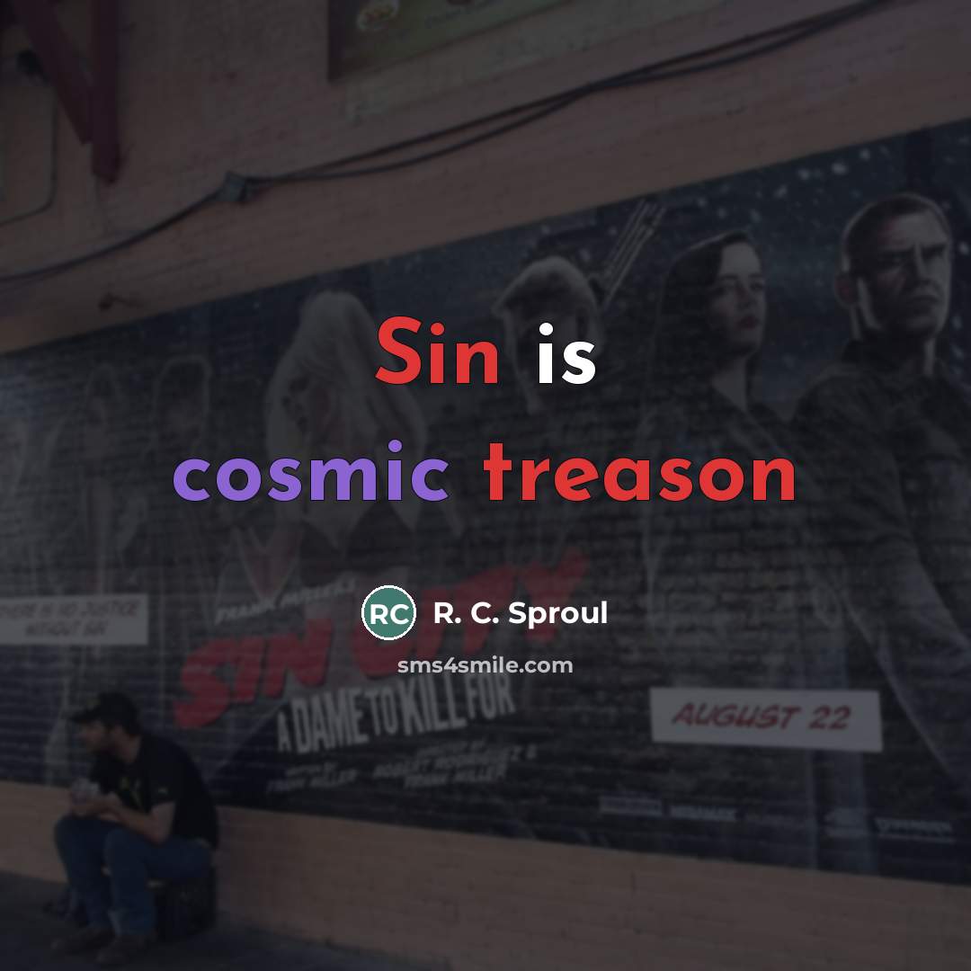 “Sin is cosmic treason…” quote by R. C. Sproul