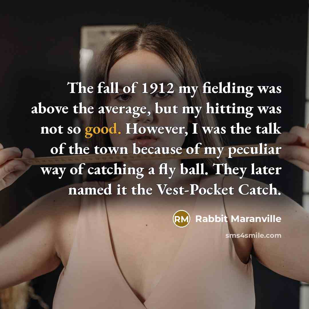 “The fall of 1912 my fielding was above the average,…” quote by Rabbit Maranville