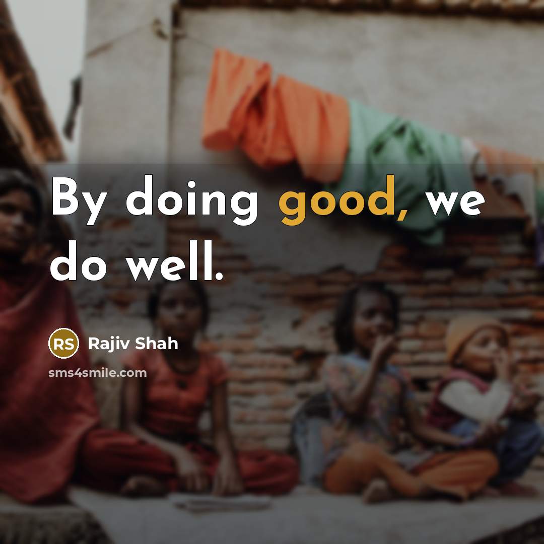 “By doing good, we do well.…” quote by Rajiv Shah