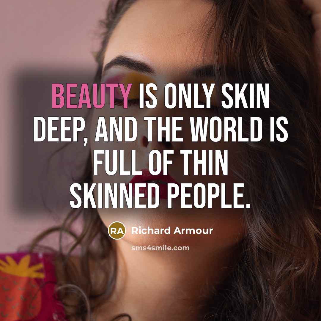 “Beauty is only skin deep, and the world is full…” quote by Richard Armour