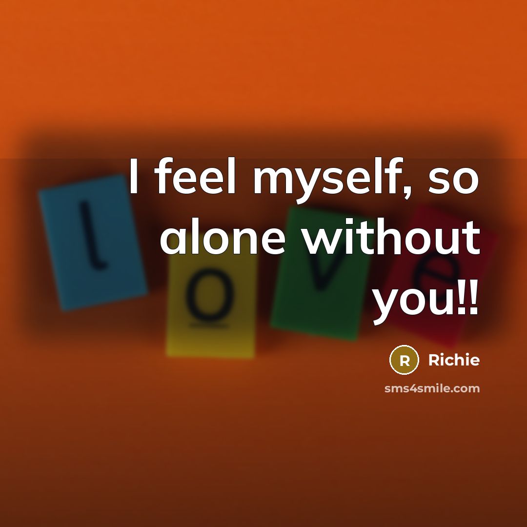“I feel myself, so alone without you!!…” quote by Richie