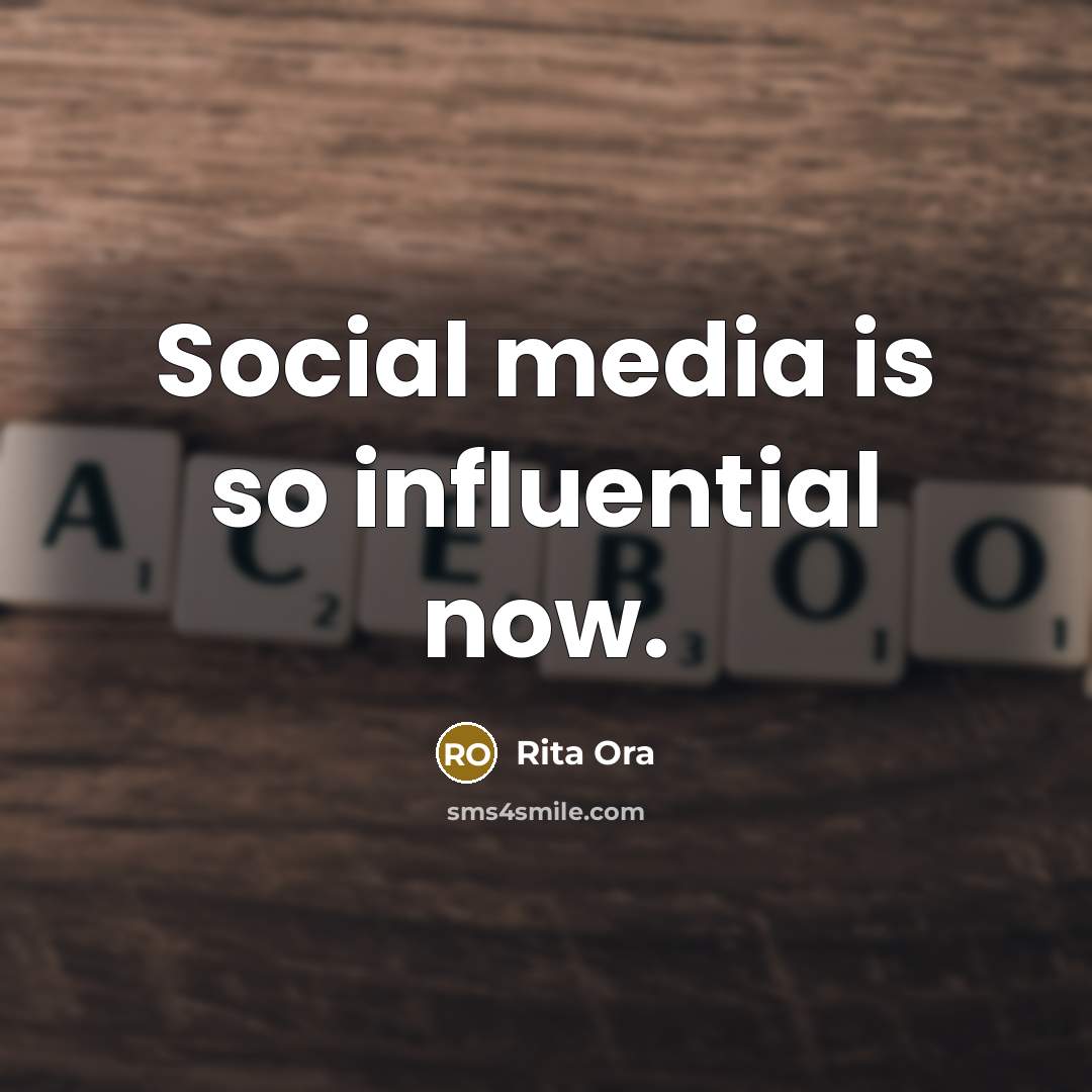 “Social media is so influential now.…” quote by Rita Ora