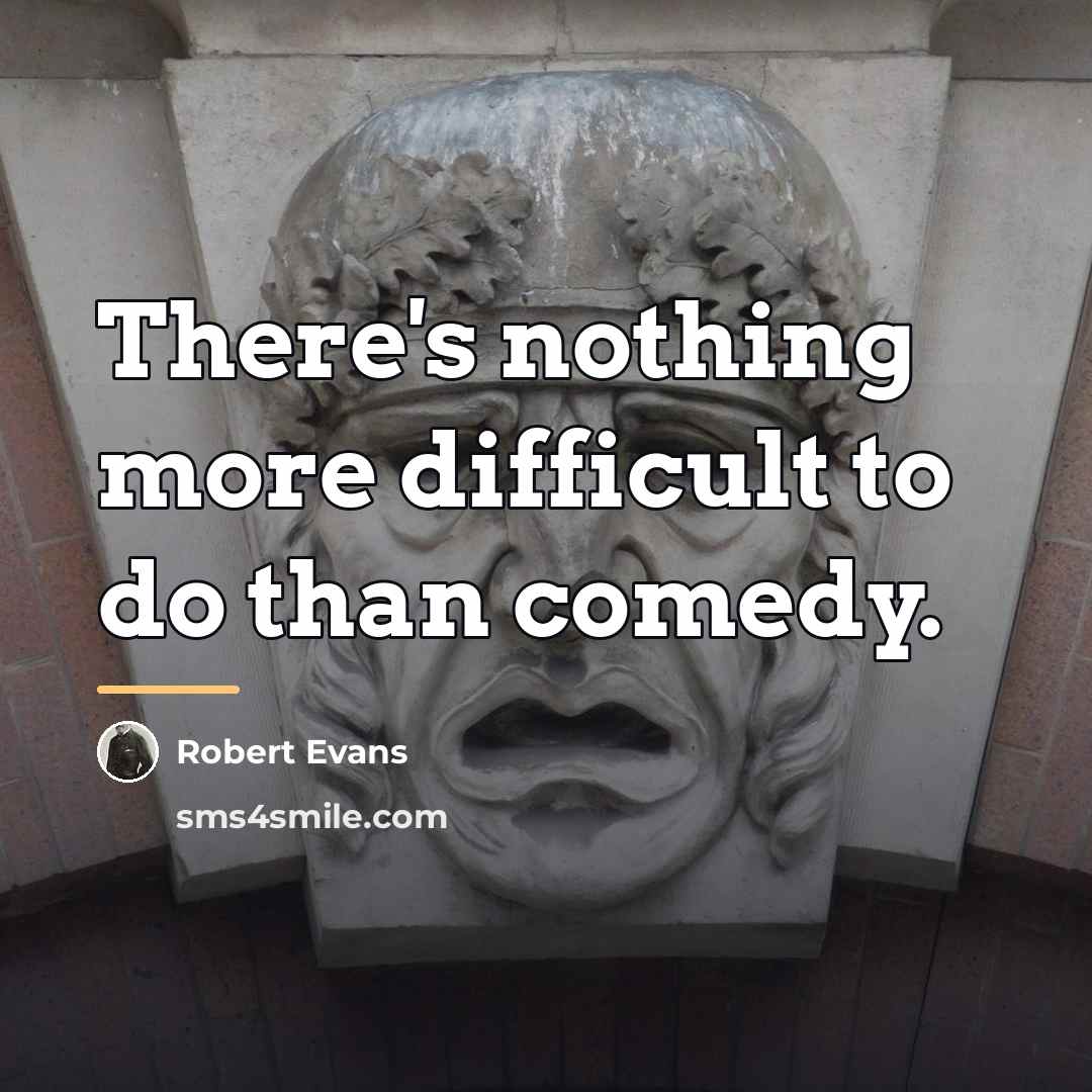 “There's nothing more difficult to do than comedy.…” quote by Robert Evans