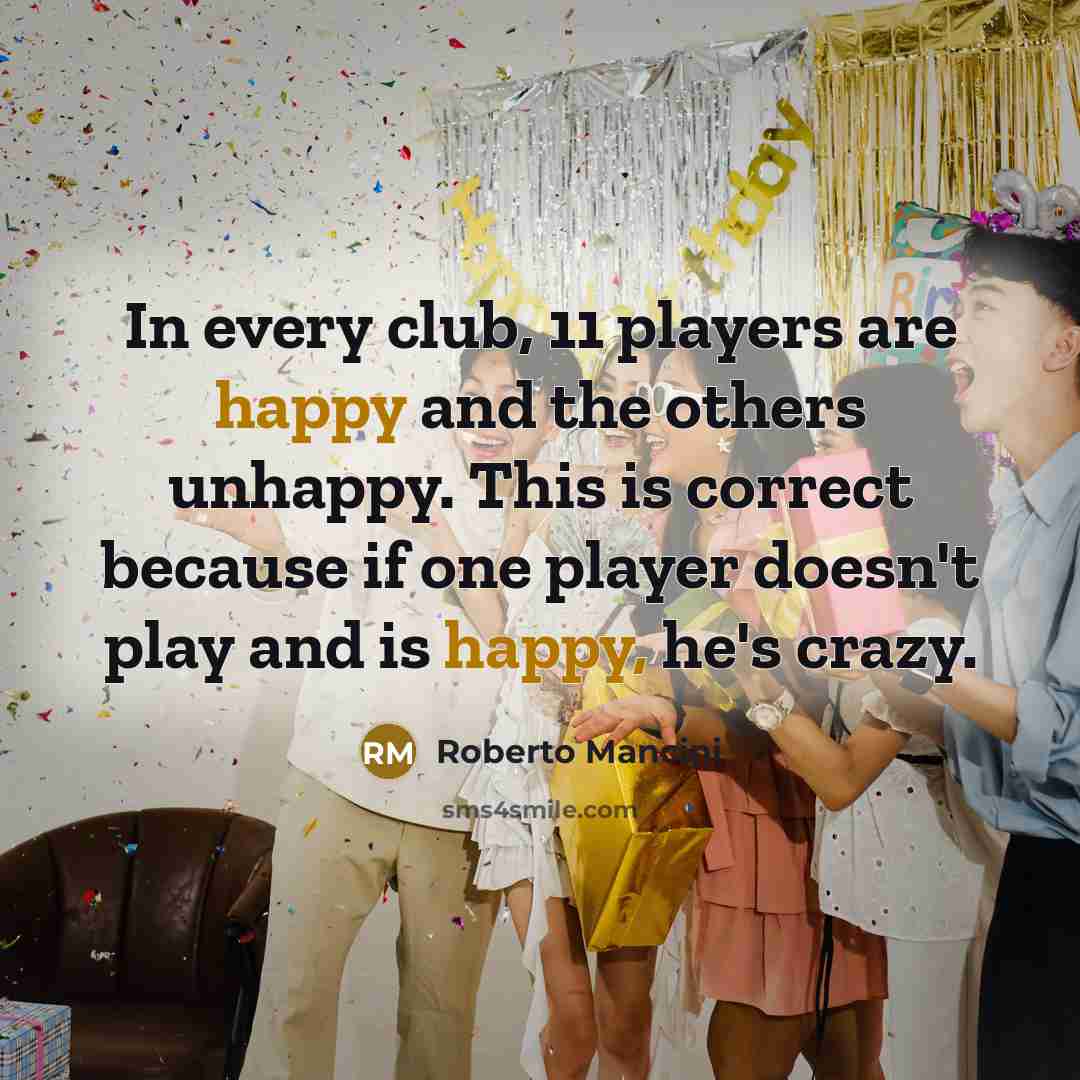 “In every club, 11 players are happy and the others…” quote by Roberto Mancini