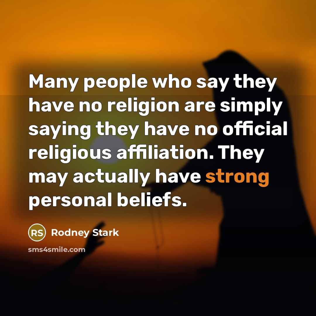 “Many people who say they have no religion are simply…” quote by Rodney Stark