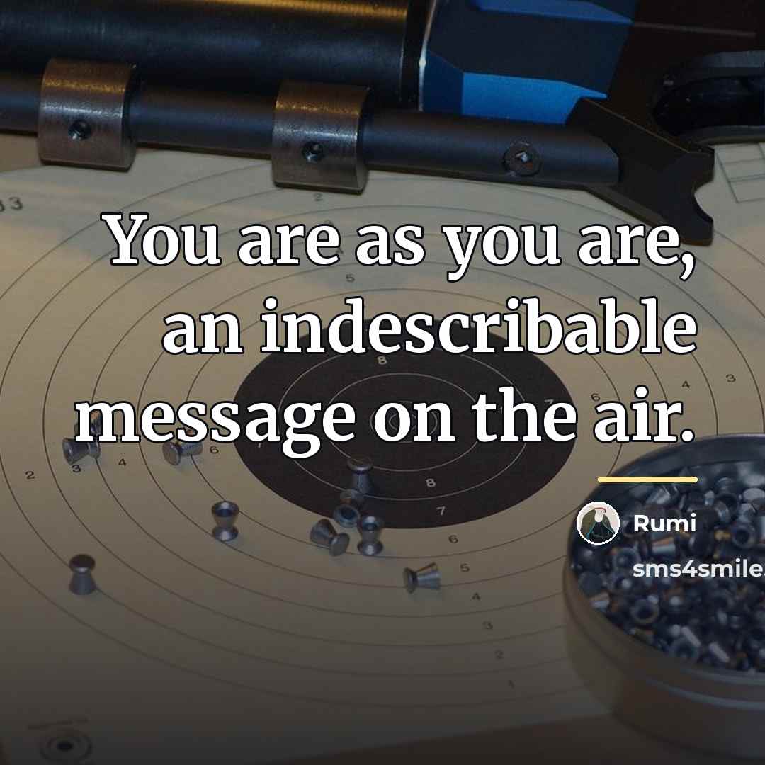 “You are as you are, an indescribable message on the…” quote by Rumi