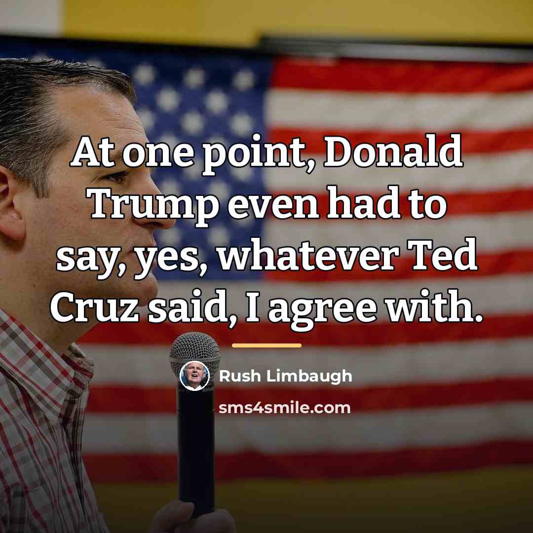 “At one point, Donald Trump even had to say, yes,…” quote by Rush Limbaugh