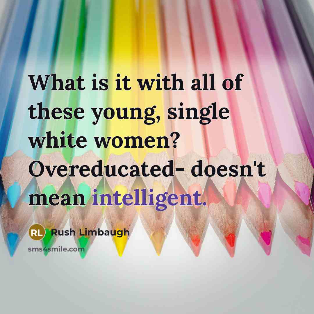 “What is it with all of these young, single white…” quote by Rush Limbaugh