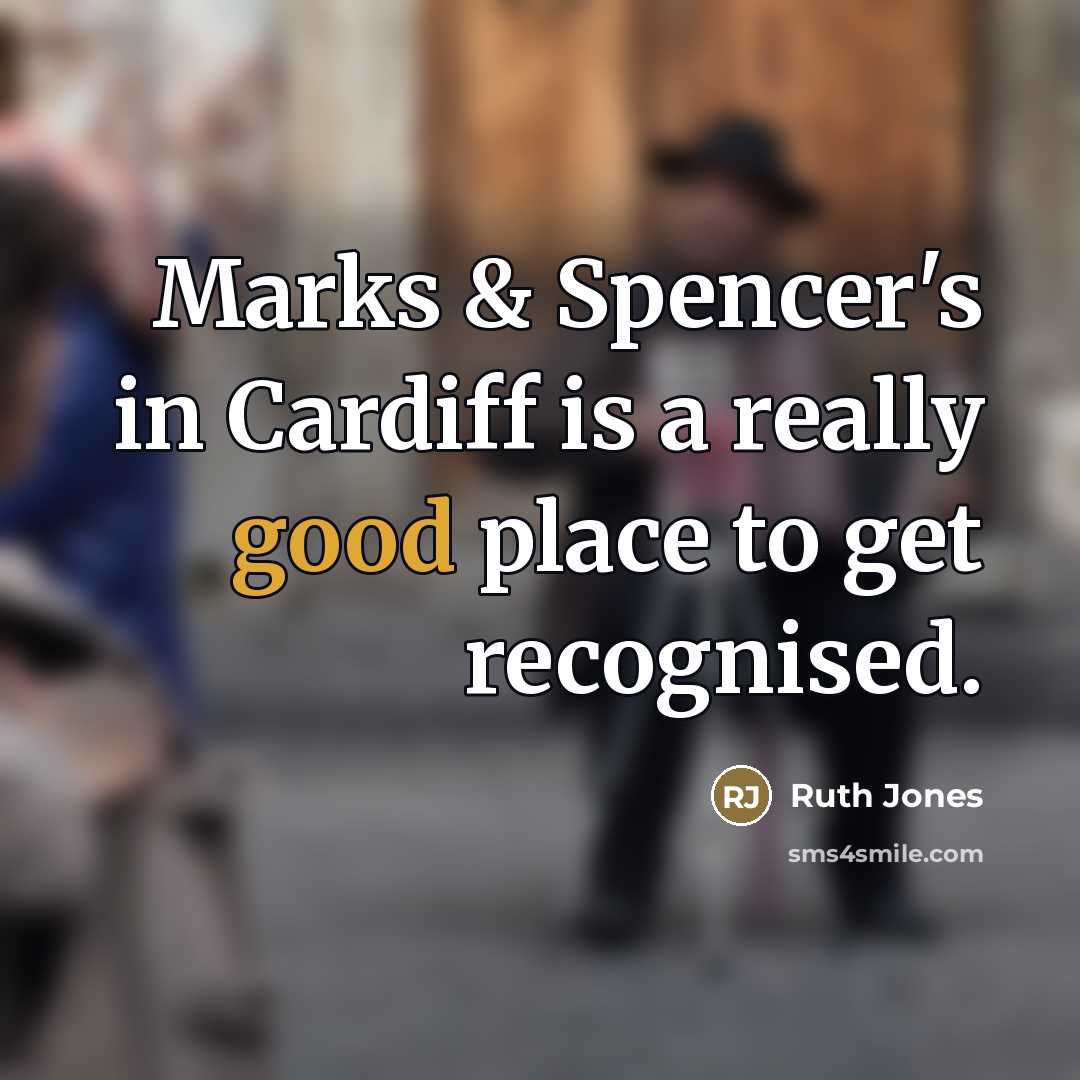 “Marks & Spencer's in Cardiff is a really good place…” quote by Ruth Jones