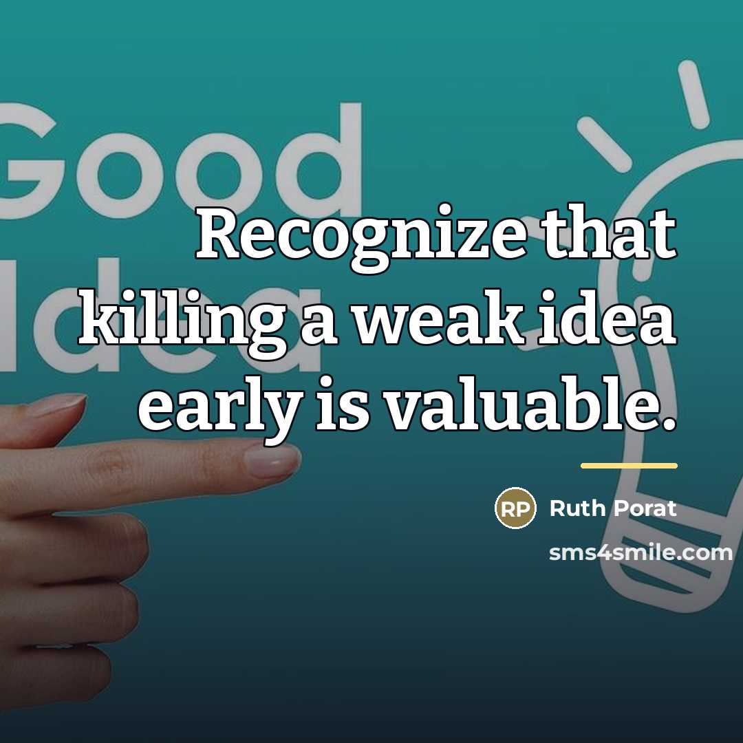 “Recognize that killing a weak idea early is valuable.…” quote by Ruth Porat