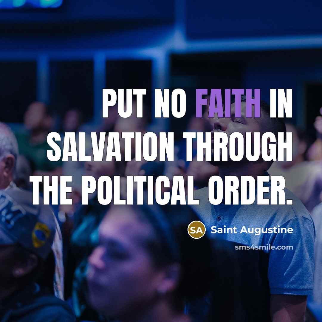 “Put no faith in salvation through the political order.…” quote by Saint Augustine