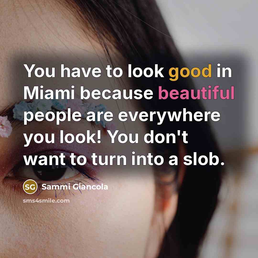 “You have to look good in Miami because beautiful people…” quote by Sammi Giancola