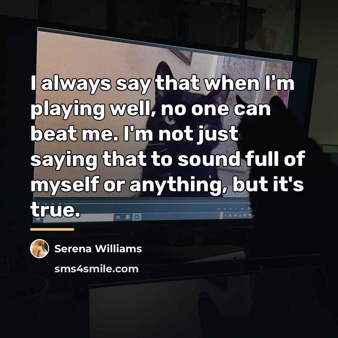“I always say that when I'm playing well, no one…” quote by Serena Williams