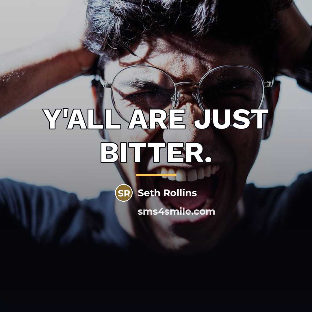 “Y'ALL ARE JUST BITTER.…” quote by Seth Rollins